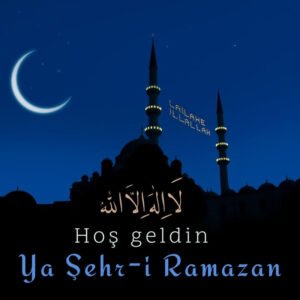 Hoşgeldin Ya Şehr-i Ramazan 